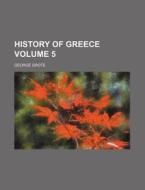 History of Greece Volume 5 di George Grote edito da Rarebooksclub.com