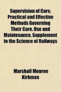 Supervision Of Cars; Practical And Effec di Marshall Monroe Kirkman edito da General Books