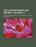 The Law Magazine And Review (volume 15); For Both Branches Of The Legal Profession At Home And Abroad di Books Group edito da General Books Llc