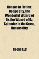 Kansas In Fiction: Dodge City, The Wonde di Books Llc edito da Books LLC, Wiki Series