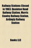 Railway Stations Closed In 1963: Quainto di Books Llc edito da Books LLC, Wiki Series