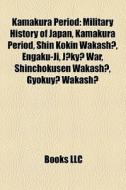 Kamakura Period: Military History Of Jap di Books Llc edito da Books LLC, Wiki Series