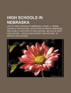 High Schools In Nebraska: List Of High Schools In Nebraska, Daniel J. Gross Catholic High School, Education In Omaha, Nebraska di Source Wikipedia edito da Books Llc, Wiki Series