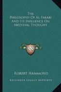 The Philosophy of Al Farabi and Its Influence on Medieval Thought di Robert Hammond edito da Kessinger Publishing