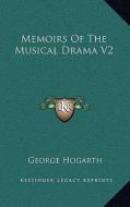 Memoirs of the Musical Drama V2 di George Hogarth edito da Kessinger Publishing