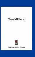 Two Millions di William Allen Butler edito da Kessinger Publishing