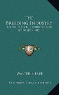 The Breeding Industry: Its Value to the Country and Its Needs (1906) di Walter Heape edito da Kessinger Publishing