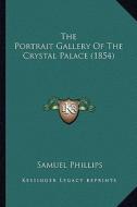 The Portrait Gallery of the Crystal Palace (1854) di Samuel Phillips edito da Kessinger Publishing