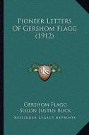 Pioneer Letters of Gershom Flagg (1912) di Gershom Flagg edito da Kessinger Publishing