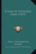 A Year at Riverside Farm (1879) di Emily Huntington Miller edito da Kessinger Publishing