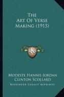 The Art of Verse Making (1915) di Modeste Hannis Jordan edito da Kessinger Publishing