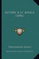 Lettere 'a LL' Africa (1896) di Ferdinando Russo edito da Kessinger Publishing