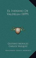 El Indiano de Valdella (1899) di Gustavo Morales edito da Kessinger Publishing