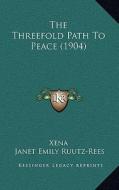 The Threefold Path to Peace (1904) di Xena, Janet Emily Ruutz-Rees edito da Kessinger Publishing