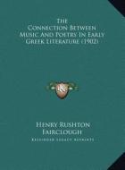 The Connection Between Music and Poetry in Early Greek Literthe Connection Between Music and Poetry in Early Greek Literature (1902) Ature (1902) di Henry Rushton Fairclough edito da Kessinger Publishing