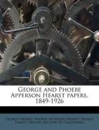George And Phoebe Apperson Hearst Papers, 1849-1926 di George Hearst, Phoebe Apperson Hearst edito da Nabu Press