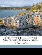 A History Of The City Of Vincennes, Indiana, From 1702-1901 di Henry Sullivan Cauthorn edito da Nabu Press