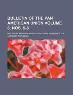 Bulletin of the Pan American Union Volume 6, Nos. 5-8 di Pan American Union edito da Rarebooksclub.com