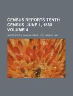 Census Reports Tenth Census. June 1, 1880 Volume 4 di United States Census Office Th edito da Rarebooksclub.com