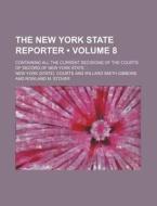 The New York State Reporter (volume 8); Containing All The Current Decisions Of The Courts Of Record Of New York State di New York Courts edito da General Books Llc