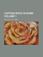 Captain Rock in Rome Volume 1 di Rock edito da Rarebooksclub.com