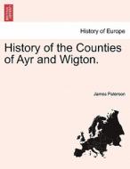 History of the Counties of Ayr and Wigton. VOL. I, PART II di James Paterson edito da British Library, Historical Print Editions