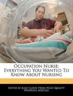 Occupation Nurse; Everything You Wanted to Know about Nursing di Julie Cloud edito da WEBSTER S DIGITAL SERV S