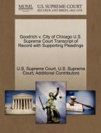 Goodrich V. City Of Chicago U.s. Supreme Court Transcript Of Record With Supporting Pleadings di Additional Contributors edito da Gale Ecco, U.s. Supreme Court Records