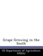 Grape Growing In The South edito da Bibliogov