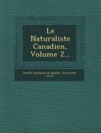 Le Naturaliste Canadien, Volume 2... di Laval University edito da SARASWATI PR
