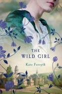WILD GIRL di Kate Forsyth edito da St. Martin's Press