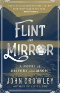 Flint and Mirror: A Novel of History and Magic di John Crowley edito da TOR BOOKS