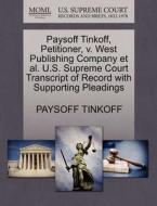Paysoff Tinkoff, Petitioner, V. West Publishing Company Et Al. U.s. Supreme Court Transcript Of Record With Supporting Pleadings di Paysoff Tinkoff edito da Gale, U.s. Supreme Court Records