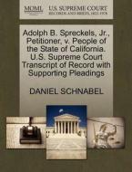 Adolph B. Spreckels, Jr., Petitioner, V. People Of The State Of California. U.s. Supreme Court Transcript Of Record With Supporting Pleadings di Daniel Schnabel edito da Gale, U.s. Supreme Court Records