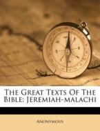 The Great Texts of the Bible: Jeremiah-Malachi di Anonymous edito da Nabu Press