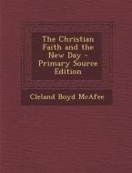 Christian Faith and the New Day di Cleland Boyd McAfee edito da Nabu Press