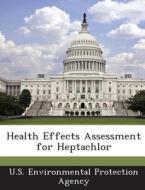 Health Effects Assessment For Heptachlor edito da Bibliogov