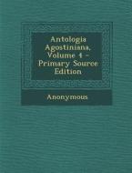 Antologia Agostiniana, Volume 4 di Anonymous edito da Nabu Press