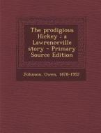 The Prodigious Hickey: A Lawrenceville Story di Owen Johnson edito da Nabu Press