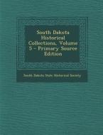 South Dakota Historical Collections, Volume 5 - Primary Source Edition edito da Nabu Press