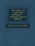 The Home, Its Work and Influence di Charlotte Perkins Gilman edito da Nabu Press