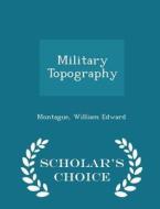 Military Topography - Scholar's Choice Edition di Montague William Edward edito da Scholar's Choice