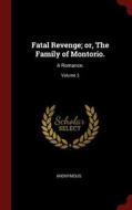 Fatal Revenge; Or, the Family of Montorio.: A Romance.; Volume 3 di Anonymous edito da CHIZINE PUBN