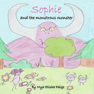Sophie and the Monstrous Monster di Mya Paige edito da Lulu.com