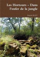 Les Hortours - Dans L'enfer De La Jungle di Patrick Huet edito da Lulu.com