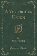 A Victorious Union (classic Reprint) di Professor Oliver Optic edito da Forgotten Books