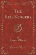 The Red-keggers (classic Reprint) di Eugene Thwing edito da Forgotten Books