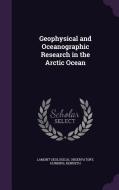 Geophysical And Oceanographic Research In The Arctic Ocean di Lamont Geological Observatory, Kenneth Hunkins edito da Palala Press