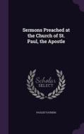 Sermons Preached At The Church Of St. Paul, The Apostle di Paulist Fathers edito da Palala Press