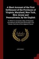 A Short Account of the First Settlement of the Provinces of Virginia, Maryland, New York, New Jersey and Pennsylvania, b di John Senex edito da CHIZINE PUBN